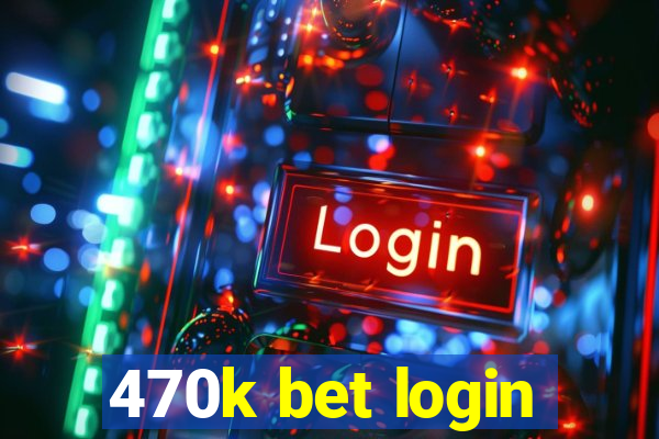 470k bet login